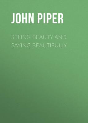 Seeing Beauty and Saying Beautifully - John  Piper 