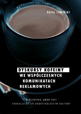 Dyskursy kofeiny we współczesnych komunikatach reklamowych - Rafał Sowiński 