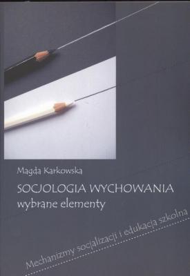 Socjologia wychowania Wybrane elementy - Magda Karkowska 