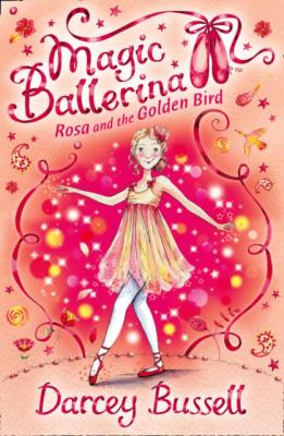 Rosa and the Golden Bird - CBE Darcey Bussell Magic Ballerina