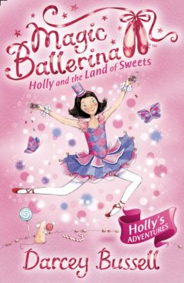 Holly and the Land of Sweets - CBE Darcey Bussell Magic Ballerina