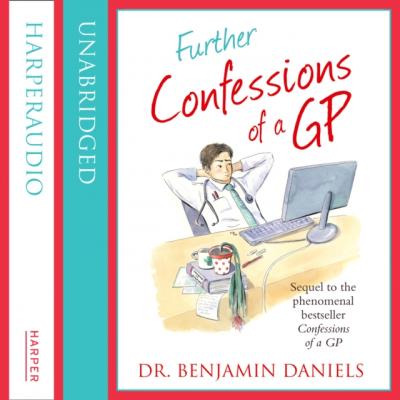 Further Confessions of a GP - Benjamin  Daniels The Confessions Series