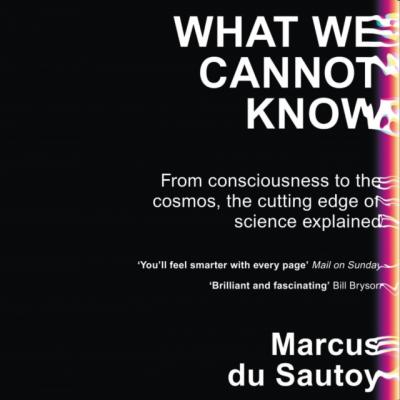 What We Cannot Know - Marcus du Sautoy 