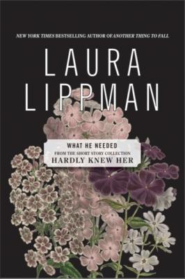 What He Needed - Laura  Lippman 