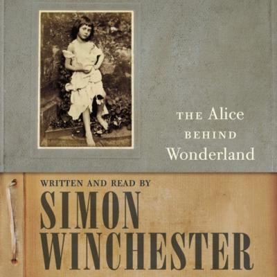 Alice Behind Wonderland - Simon Winchester 