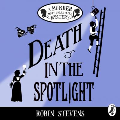 Death in the Spotlight - Robin Stevens Murder Most Unladylike Mystery