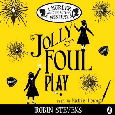 Jolly Foul Play - Robin Stevens Murder Most Unladylike Mystery