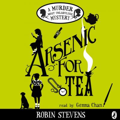 Arsenic For Tea - Robin Stevens Murder Most Unladylike Mystery