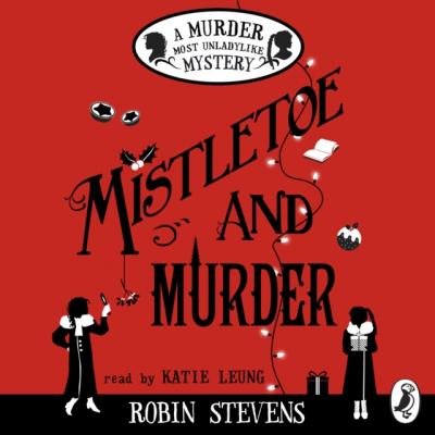 Mistletoe and Murder - Robin Stevens Murder Most Unladylike Mystery