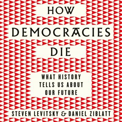 How Democracies Die - Steven Levitsky 