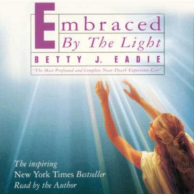 Embraced by the Light - Betty J. Eadie 