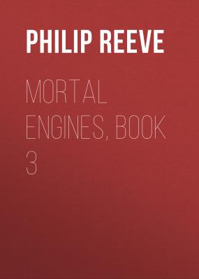 Mortal Engines, Book 3 - Philip  Reeve 