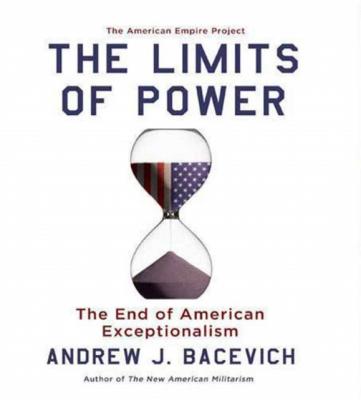 Limits of Power - Andrew J. Bacevich American Empire Project