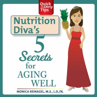 Nutrition Diva's 5 Secrets for Aging Well - Monica Reinagel Quick & Dirty Tips