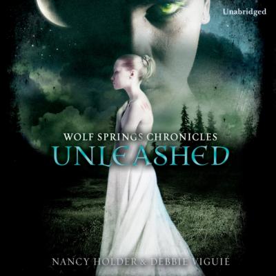 Wolf Springs Chronicles: Unleashed - Nancy  Holder Wolf Springs Chronicles