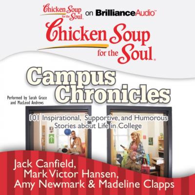 Chicken Soup for the Soul: Campus Chronicles - Джек Кэнфилд 