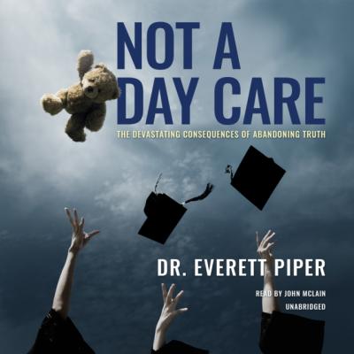Not a Day Care - Dr. Everett Piper 