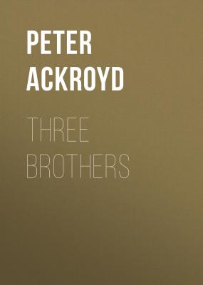 Three Brothers - Peter  Ackroyd 