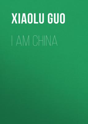 I Am China - Xiaolu  Guo 