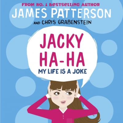 Jacky Ha-Ha: My Life is a Joke - James Patterson Jacky Ha-Ha Series