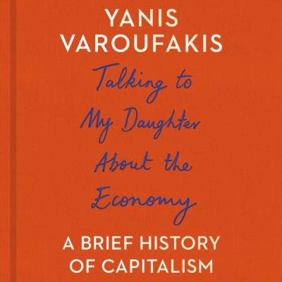 Talking to My Daughter About the Economy - Yanis Varoufakis 