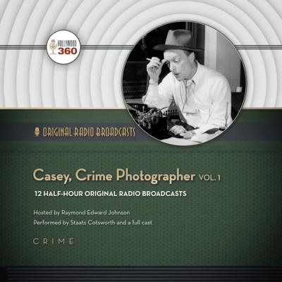 Casey, Crime Photographer, Vol. 1 - CBS Radio The Classic Radio Collection
