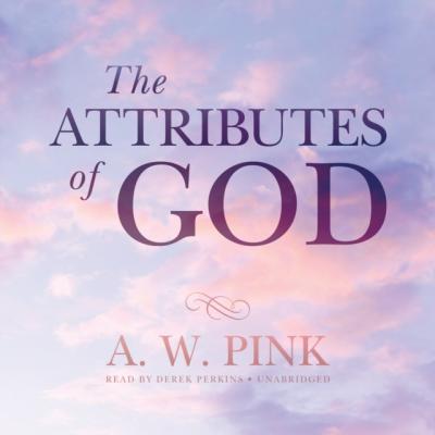 Attributes of God - Arthur W. Pink 