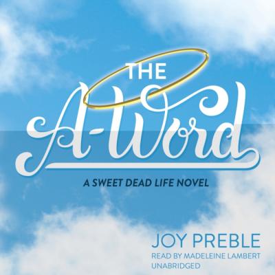 A-Word - Joy Preble The Sweet Dead Life Series