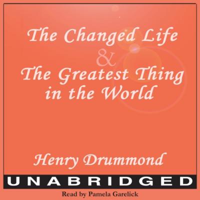 Changed Life and The Greatest Thing in The World - Henry  Drummond 