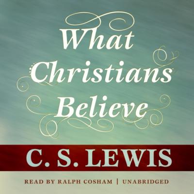 What Christians Believe - C. S. Lewis 