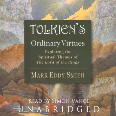 Tolkien's Ordinary Virtues - Mark Eddy Smith 