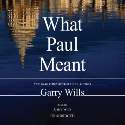 What Paul Meant - Garry  Wills 