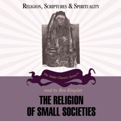 Religion of Small Societies - Ninian Smart The Religion, Scriptures, and Spirituality Series
