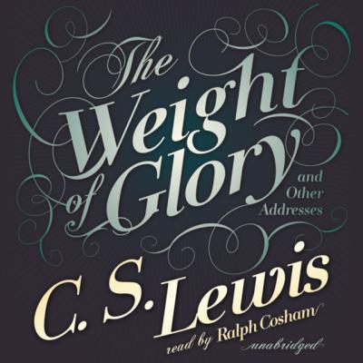 Weight of Glory - C. S. Lewis 