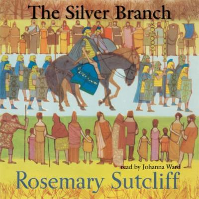Silver Branch - Rosemary  Sutcliff The Eagle of the Ninth Series