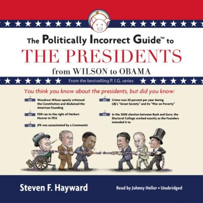 Politically Incorrect Guide to the Presidents - Steven F. Hayward The Politically Incorrect Guides