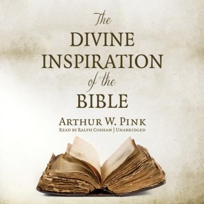 Divine Inspiration of the Bible - Arthur W. Pink 