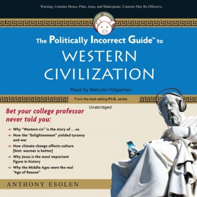 Politically Incorrect Guide to Western Civilization - Anthony Esolen The Politically Incorrect Guides