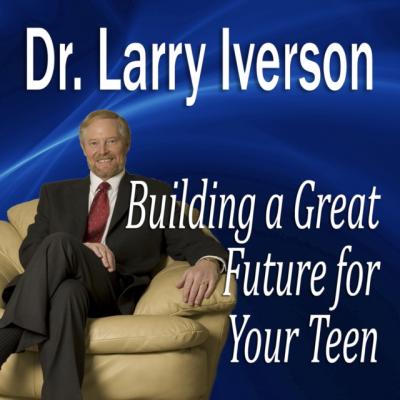 Building a Great Future for Your Teen - Larry Iverson Made for Success