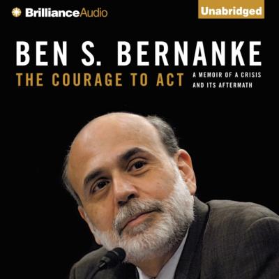 Courage to Act - Ben S. Bernanke 