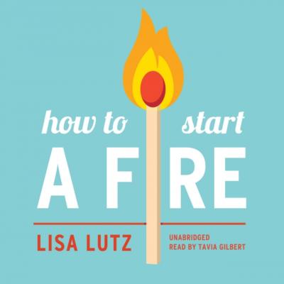 How to Start a Fire - Lisa Lutz 