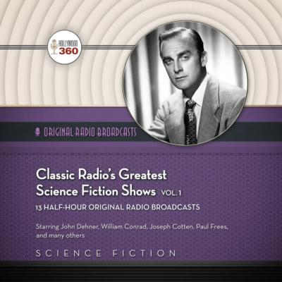 Classic Radio's Greatest Science Fiction Shows, Vol. 1 - Hollywood 360 The Classic Radio Sci-Fi Series