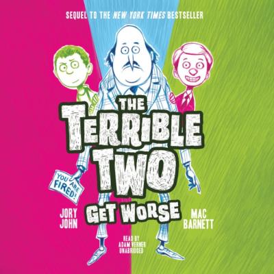 Terrible Two Get Worse - Mac  Barnett The Terrible Two Series