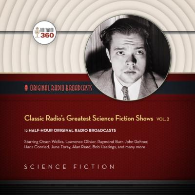 Classic Radio's Greatest Science Fiction Shows, Vol. 2 - Hollywood 360 The Classic Radio Sci-Fi Series