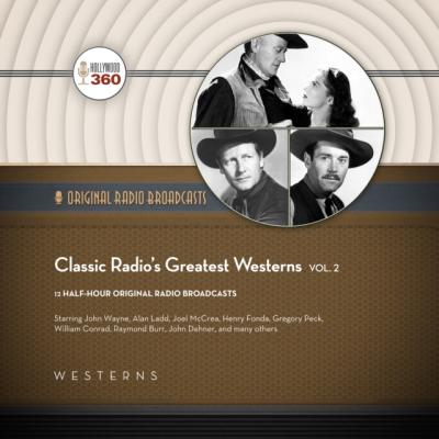 Classic Radio's Greatest Westerns, Vol. 2 - Hollywood 360 The Classic Radio Collection