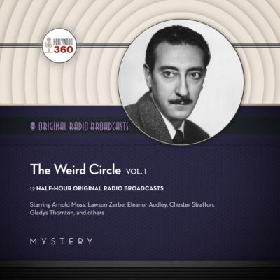 Weird Circle, Vol. 1 - Hollywood 360 The Classic Radio Collection