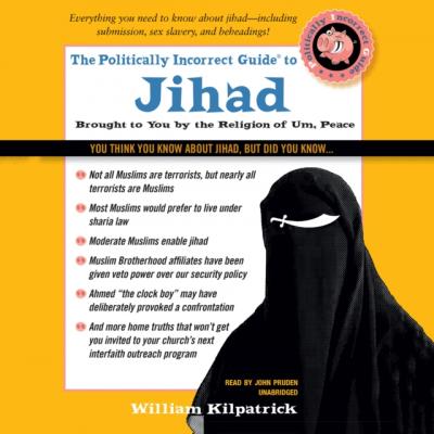 Politically Incorrect Guide to Jihad - William Kilpatrick The Politically Incorrect Guides