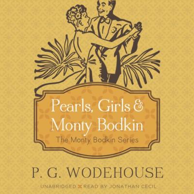 Pearls, Girls, and Monty Bodkin - P. G. Wodehouse The Monty Bodkin Series