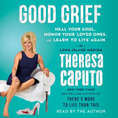 Good Grief - Theresa Caputo 
