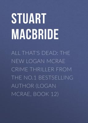 All That's Dead - Stuart MacBride Logan McRae